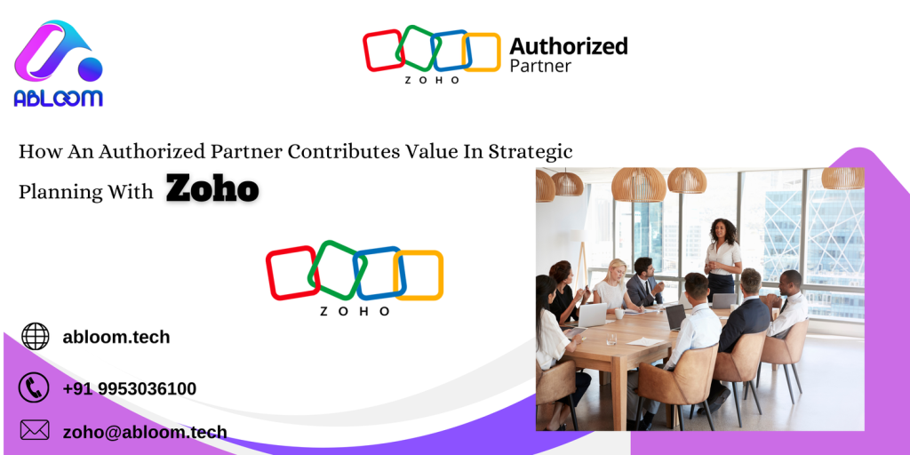 How An Authorized Partner Contributes Value In Strategic Planning With Zoho